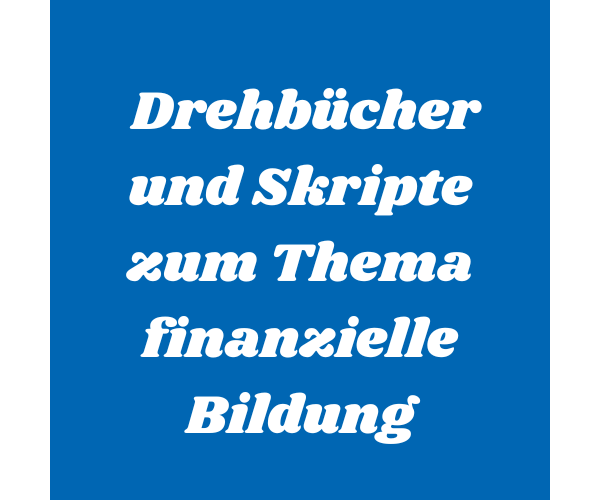 Drehbücher und Skripte Finanzielle Bildung