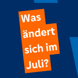 Was ändert sich im Juli 2025?