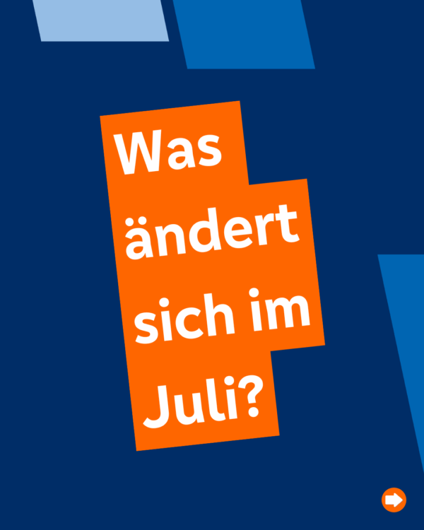 Was ändert sich im Juli 2025?